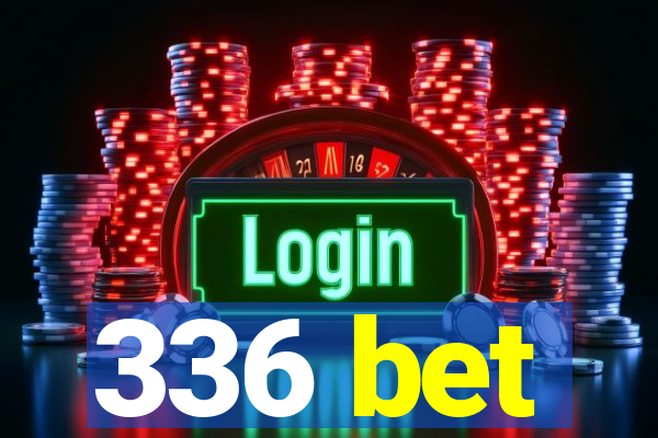 336 bet